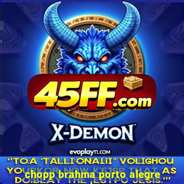 chopp brahma porto alegre